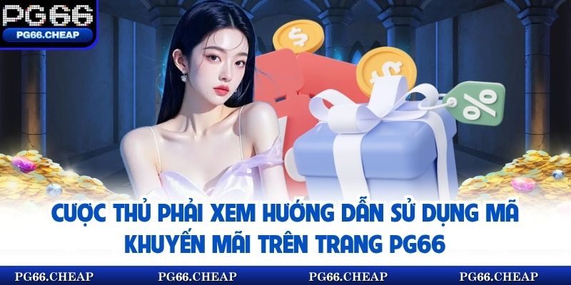 Cược thủ phải xem hướng dẫn sử dụng mã khuyến mãi trên trang PG66
