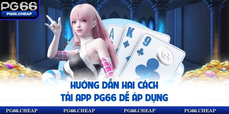 Hướng dẫn hai cách tải app PG66 dễ áp dụng