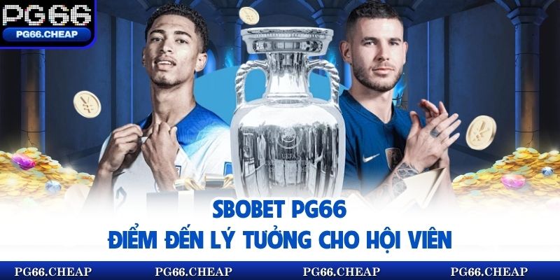 Sbobet PG66 - Điểm đến lý tưởng cho hội viên